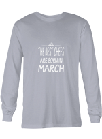 Chefs March The Best Chefs Are Born In March Hoodie Sweatshirt Long Sleeve T-Shirt Ladies Youth For Men And Women
