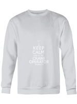 Crane Operator Keep Calm And Let The Crane Operator Handle It T shirts (Hoodies, Sweatshirts) on sales