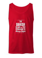 Danish I_m Danish To Save Time Let_s Assume I_m Right T shirts for men and women