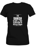 Danish I_m Danish To Save Time Let_s Assume I_m Right T shirts for men and women