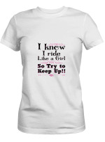 Girl Biker I Know I Ride Like A Girl So Try To Keep Up T shirts for men and women