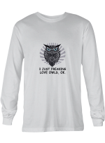 Owls I Just Freaking Love Owls Ok T shirts men and women