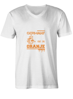 Oranje May Live In Germany But Heart _ Soul Belong To Oranje T shirts men and women