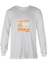 Oranje May Live In Germany But Heart _ Soul Belong To Oranje T shirts men and women