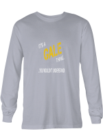 Gale It_s A Gale Thing You Wouldn_t Understand T shirts for men and women