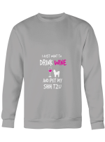 Shih Tzu Drinking I Just Want To Drink Wine And Pet My Shih Tzu T shirts for men and women