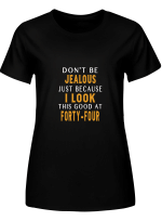 44 Don_t Jealous Because I Look This Good T-Shirt For Men And Women