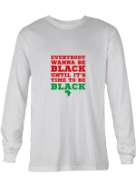 African Everybody Wanna Be Black All Styles Shirt For Men And Women