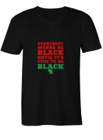 African Everybody Wanna Be Black All Styles Shirt For Men And Women