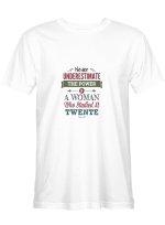 A Woman Twente Never Underestimate The Power Of Woman Who Studied At Twente T-Shirt For Men And Women