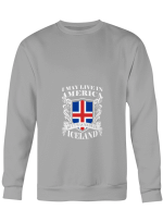 America Iceland I May Live In America But Made In AIceland