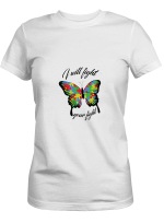 Autism Butterfly I Will Fight Your Fight T-Shirt For Men And Women