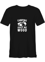CAMPING GIVES ME WOOD Hiking T shirts for biker