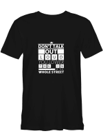 Don_t Talk Out Loud You Lower The IQ Of The Whole Street T-Shirt for men and women