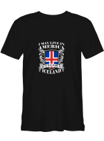 Iceland America Live In America Made In Iceland T-Shirt For Men And Women