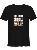 One Shot One Kill Time To Fire Up The Grill T shirts for biker