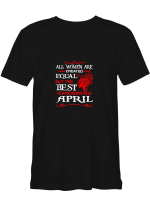 Only The Best Are Born In April Woman T shirts for biker