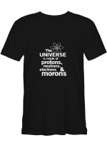 Physics The Universe Is Made Of Protons T-Shirt for men and women