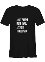 Sorry For The Mean Awful Accurate Things I Said T shirts for biker