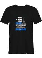We_ll Always Have Paris But Maybe Not Miami T shirts for biker