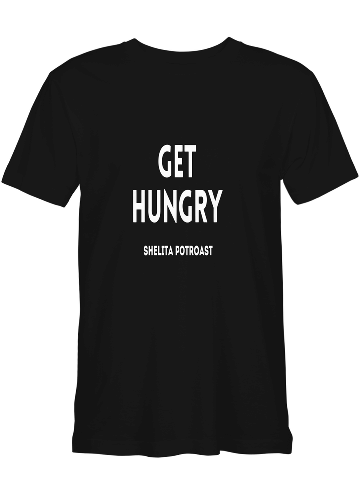 Shelita Potroast Get Hungry T shirts for men and women