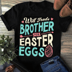 Will Trade Brothers For Easter Eggs 2D T-shirt