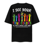 I See Your True Colors That’s Why I Love You T-Shirt