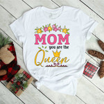 Mom you Are The Queen 2D T-shirt Ver 2.0