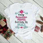 Only Awesome Moms Get Lots Of Hugs 2D T-shirt