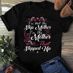 I'm Not The Step Mother, I'm The Mother That Stepped Up 2D T-shirt