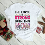 The Force Is Strong With This Mom 2D T-shirt