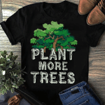 Plant More Tree - Earth Day T-shirt