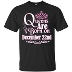 Queens Are Born On December 22nd Funny Birthday T-shirt  T-Shirt
