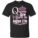 Queens Are Born On August 17th Funny Birthday T-Shirt  T-Shirt