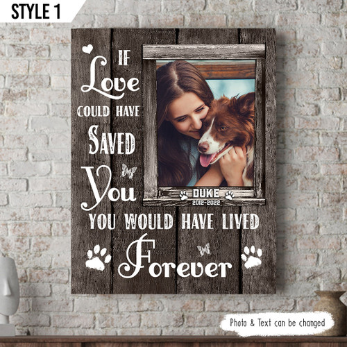 If Love Could Have Saved You You Would Have Lived Forever Dog Vertical Canvas Poster Framed Print Personalized Dog Memorial Gift For Dog Lovers