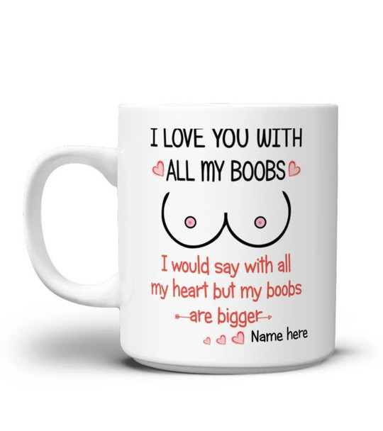 I Love You With All My Boobs I Would Say My Heart But My Boobs Are Bigger