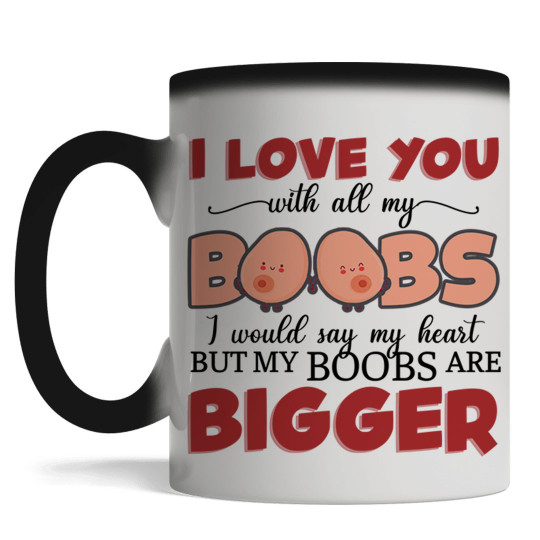 I Love You With All My Boobs I Would Say My Heart But My Boobs Are Bigger