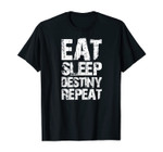 Eat Sleep Destiny Repeat T-Shirt