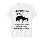 I Did Not Fall What You Saw Was An Equine Assisted - Horse T-Shirt