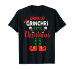 DRINK UP GRINCHES ITS CHRISTMAS T-Shirt