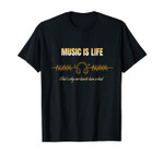 Music is Life That's Why Our Hearts Have a Beat T-Shirt