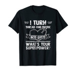 Quilting Saying Seamstress Quote Quilter Sewing Themed Gift T-Shirt