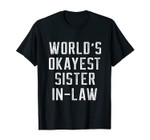 Funny World's Okayest Sister In Law - Sister Christmas Gift T-Shirt