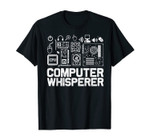 Computer Whisperer Shirt IT Tech Support Nerds Geek T-Shirt T-Shirt