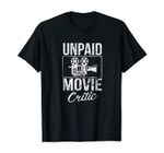 Unpaid Movie Critic Film Cinema Motion Picture Fan T-Shirt