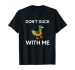 Don't Duck With Me Shirt Funny Duck Lover Gift T-Shirt
