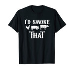 I'd Smoke That - Funny BBQ Smoker Father Barbecue Grilling T-Shirt