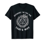 Because I'm the DM That's Why Funny RPG Gamer Gifts T-Shirt