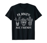 Funny Plants Are Friends Flower Gardener Plant Lady Plants T-Shirt