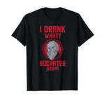 Funny Greek Philosopher Socrates Philosophy I Drank What T-Shirt